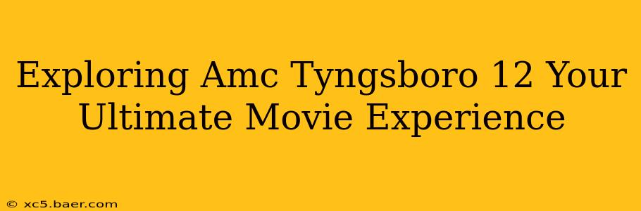 Exploring Amc Tyngsboro 12 Your Ultimate Movie Experience