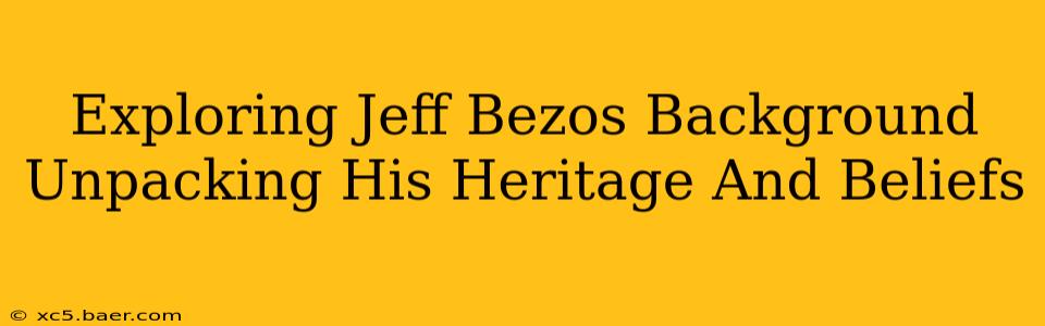 Exploring Jeff Bezos Background Unpacking His Heritage And Beliefs