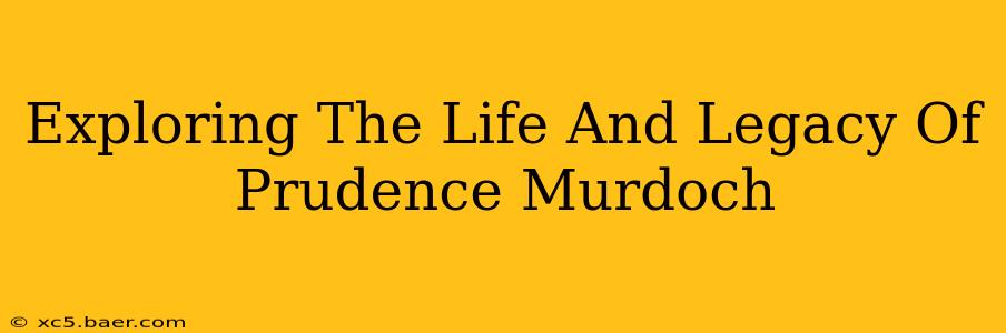 Exploring The Life And Legacy Of Prudence Murdoch