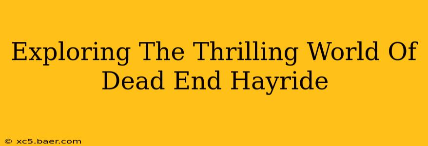 Exploring The Thrilling World Of Dead End Hayride