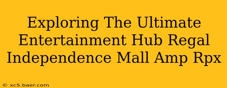 Exploring The Ultimate Entertainment Hub Regal Independence Mall Amp Rpx