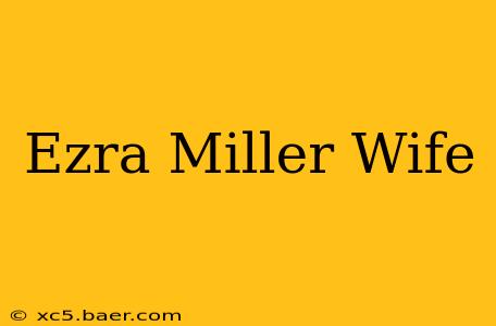 Ezra Miller Wife