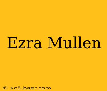 Ezra Mullen