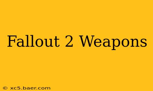 Fallout 2 Weapons