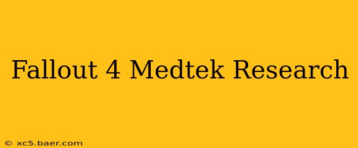 Fallout 4 Medtek Research