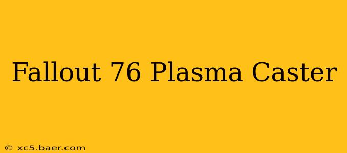 Fallout 76 Plasma Caster