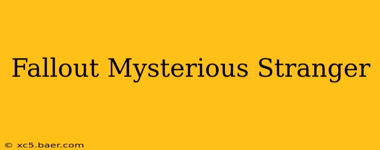Fallout Mysterious Stranger