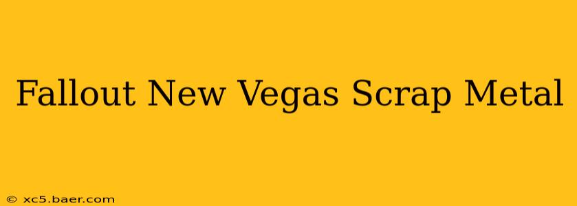Fallout New Vegas Scrap Metal