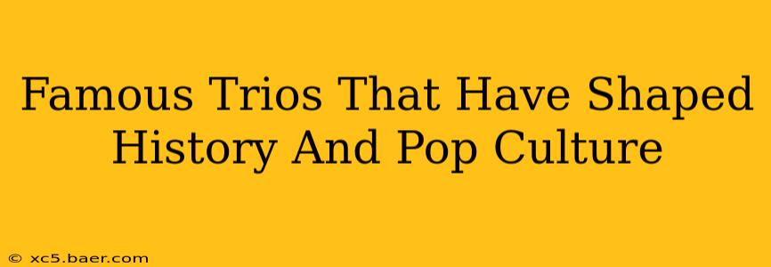 Famous Trios That Have Shaped History And Pop Culture