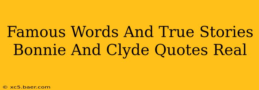 Famous Words And True Stories Bonnie And Clyde Quotes Real
