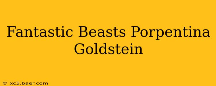 Fantastic Beasts Porpentina Goldstein