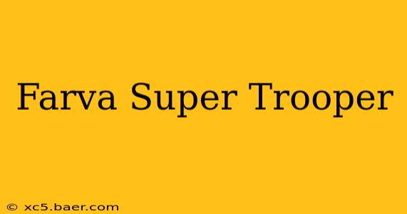 Farva Super Trooper