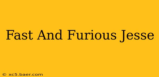 Fast And Furious Jesse