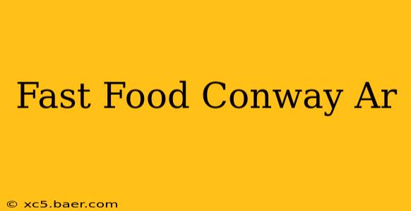 Fast Food Conway Ar