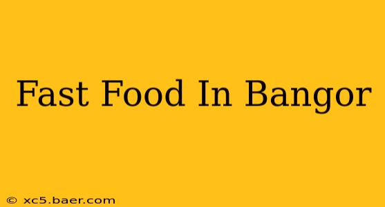 Fast Food In Bangor