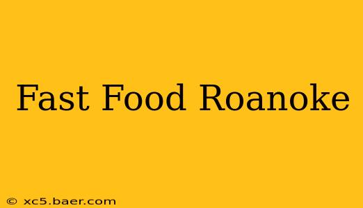 Fast Food Roanoke