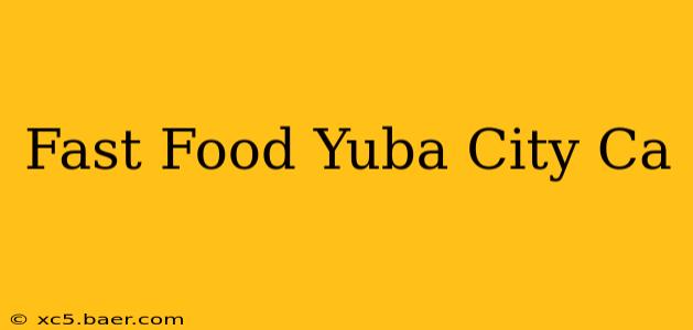 Fast Food Yuba City Ca