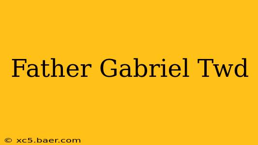 Father Gabriel Twd