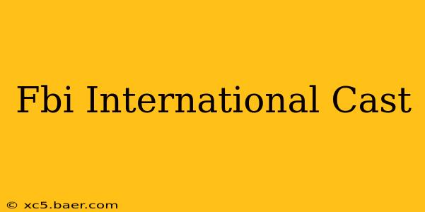 Fbi International Cast