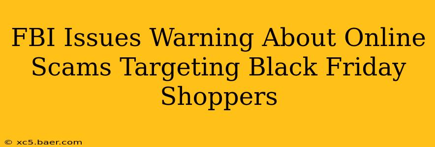 FBI Issues Warning About Online Scams Targeting Black Friday Shoppers