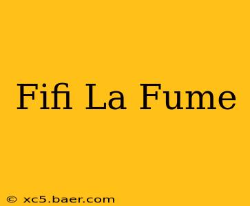 Fifi La Fume