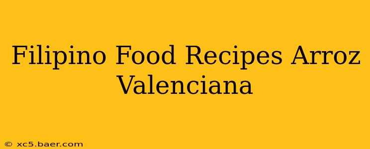 Filipino Food Recipes Arroz Valenciana