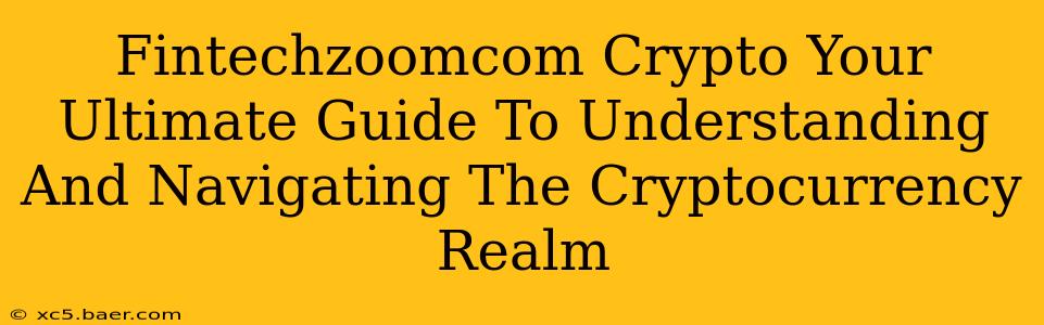 Fintechzoomcom Crypto Your Ultimate Guide To Understanding And Navigating The Cryptocurrency Realm