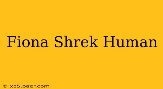 Fiona Shrek Human
