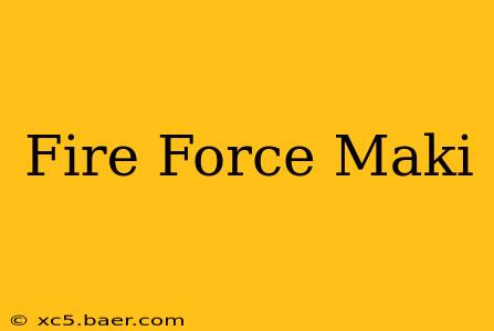 Fire Force Maki