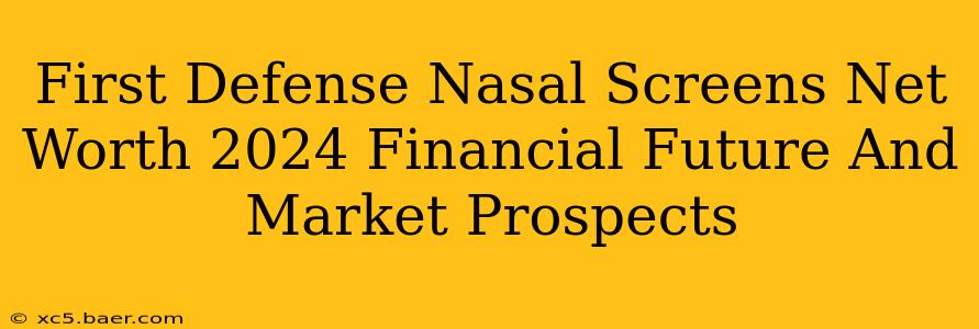 First Defense Nasal Screens Net Worth 2024 Financial Future And Market Prospects