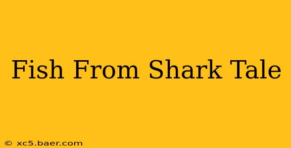 Fish From Shark Tale