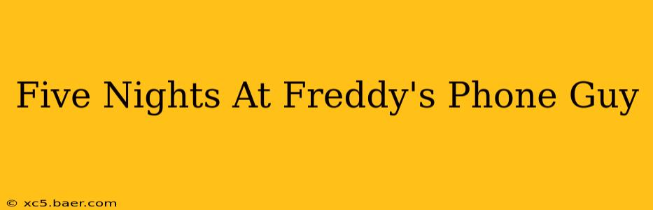 Five Nights At Freddy's Phone Guy