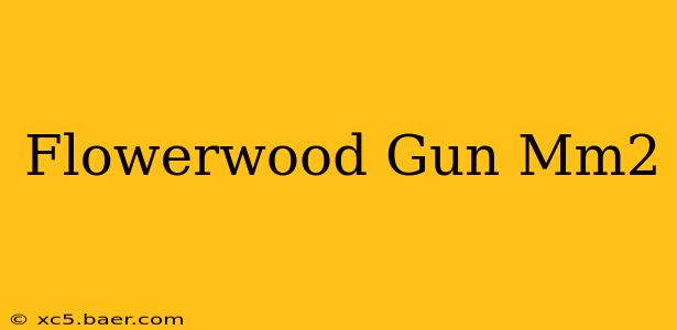 Flowerwood Gun Mm2