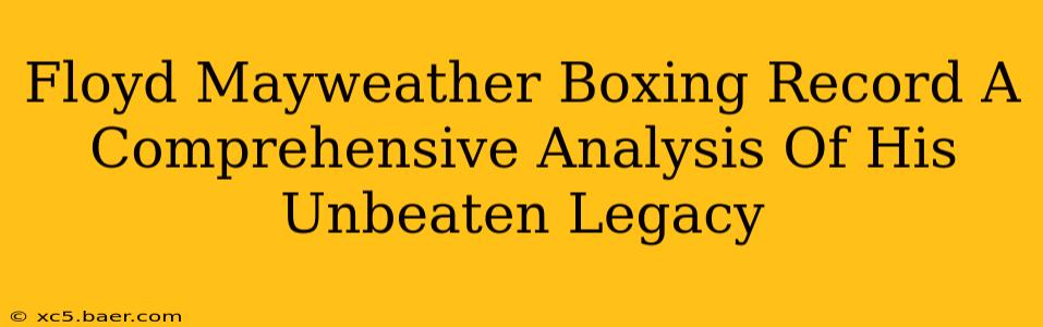 Floyd Mayweather Boxing Record A Comprehensive Analysis Of His Unbeaten Legacy