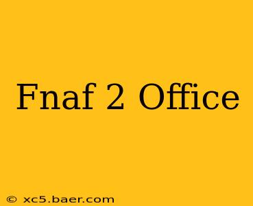 Fnaf 2 Office