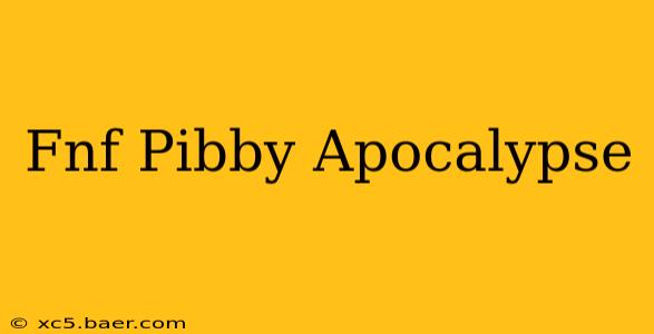 Fnf Pibby Apocalypse
