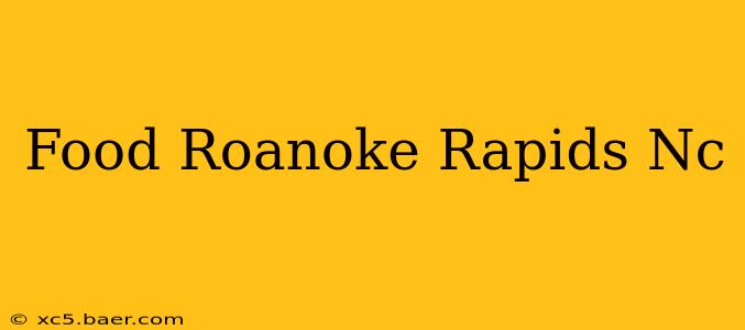 Food Roanoke Rapids Nc