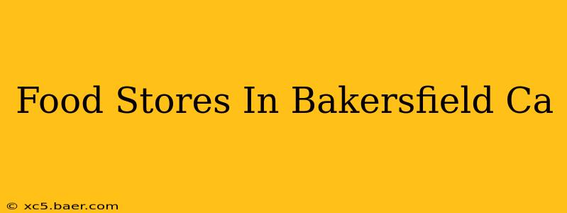 Food Stores In Bakersfield Ca