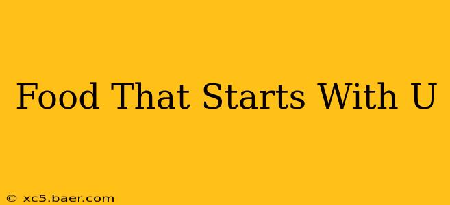 Food That Starts With U