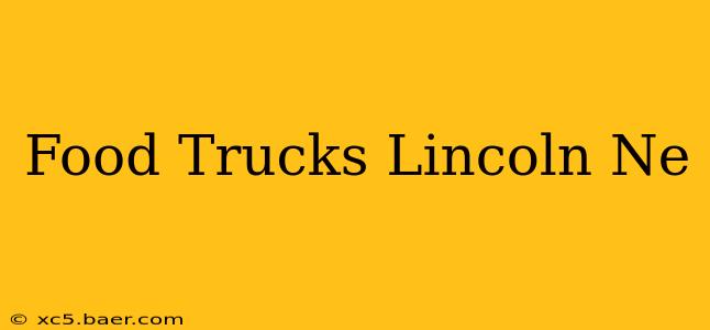 Food Trucks Lincoln Ne