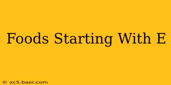 Foods Starting With E