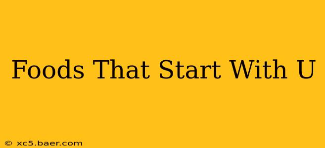 Foods That Start With U
