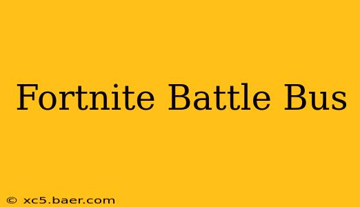 Fortnite Battle Bus