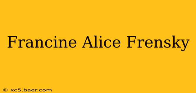 Francine Alice Frensky