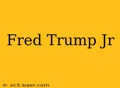 Fred Trump Jr
