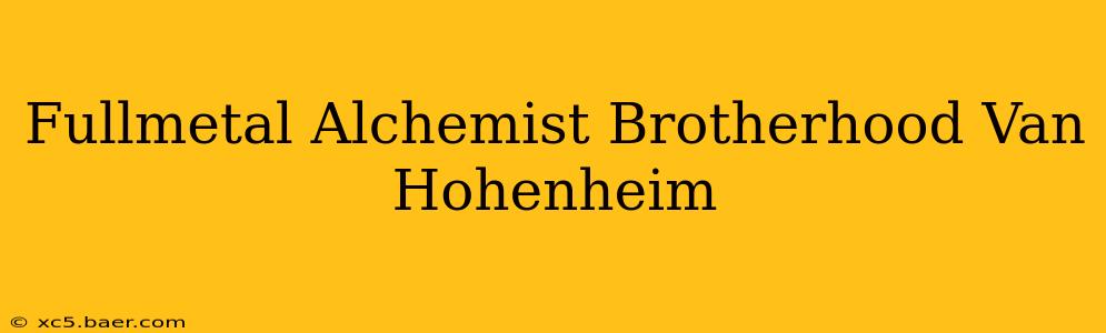 Fullmetal Alchemist Brotherhood Van Hohenheim