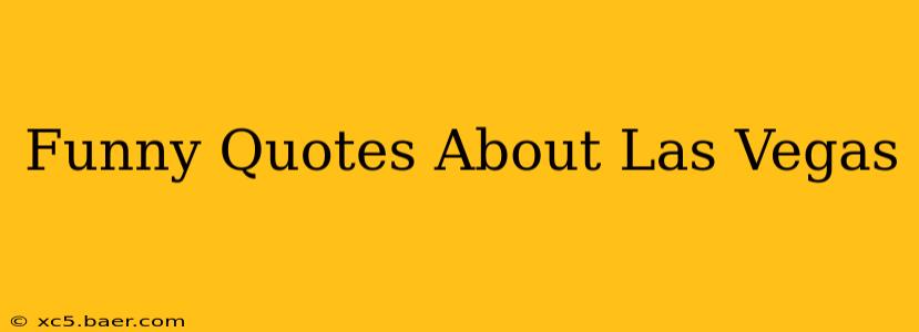 Funny Quotes About Las Vegas