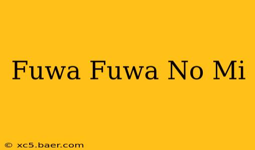 Fuwa Fuwa No Mi