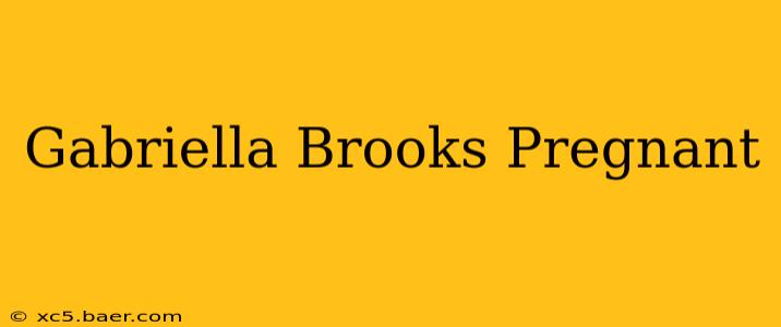 Gabriella Brooks Pregnant
