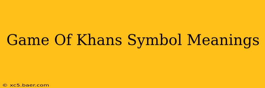 Game Of Khans Symbol Meanings
